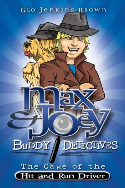 Cover for Glo Jenkins Brown · Max &amp; Joey Buddy Detectives : The Case of the Hit &amp; Run Driver (Pocketbok) (2016)