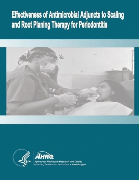 Cover for U S Department of Healt Human Services · Effectiveness of Antimicrobial Adjuncts to Scaling and Root Planing Therapy for Periodontitis: Evidence Report / Technology Assessment Number 88 (Taschenbuch) (2014)