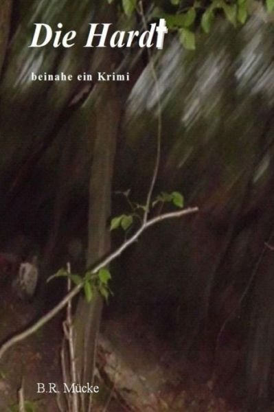 Cover for B R Mucke · Die Hardt: Beinahe Ein Krimi (Paperback Book) (2014)