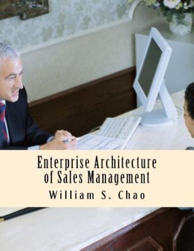 Enterprise Architecture of Sales Management: Sbc Architecture Description Language in Practice - Dr William S Chao - Livros - Createspace - 9781500476045 - 12 de junho de 2014