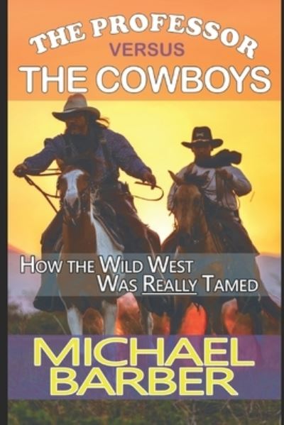 Cover for Barber Michael A Barber · The Professor versus The Cowboys (Paperback Book) (2021)