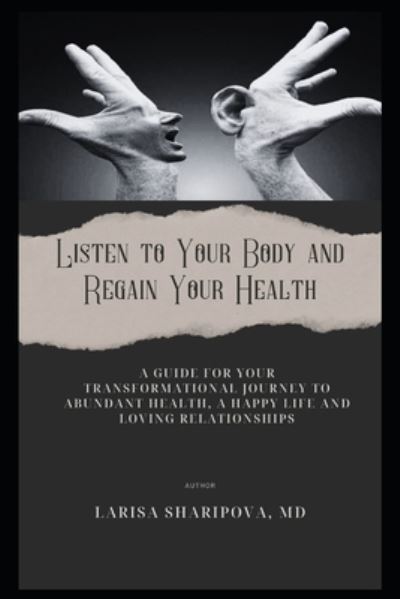 Cover for Larisa Sharipova MD · Listen to Your Body and Regain Your Health (Paperback Book) (2017)