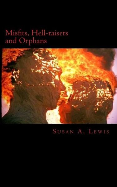 Misfits, Hellraisers and Orphans: ...they Don't Belong. - Susan a Lewis - Książki - Createspace - 9781501028045 - 27 sierpnia 2014