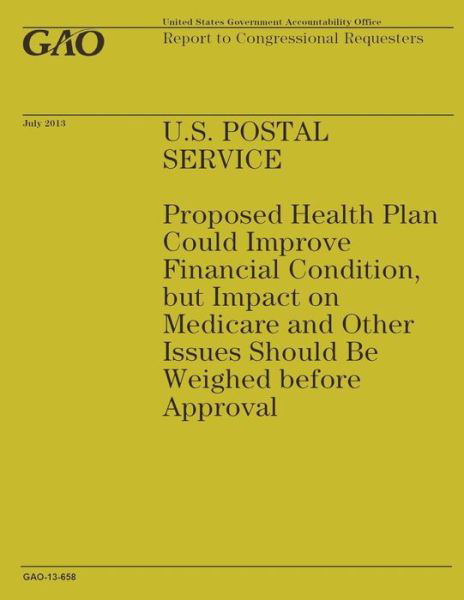 Cover for Government Accountability Office · U.s. Postal Service: Proposed Health Plan Could Improve Financial Condition, but Impact on Medicare and Other Issues Should Be Weighed Befo (Pocketbok) (2014)