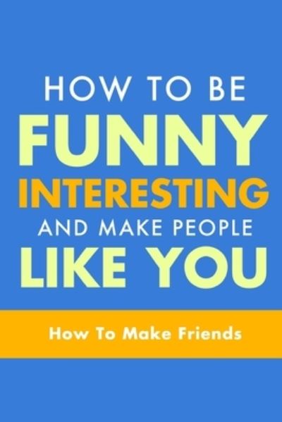 Cover for Michael Murphy · How To Be Funny, Interesting, and Make People Like You (Paperback Book) (2014)