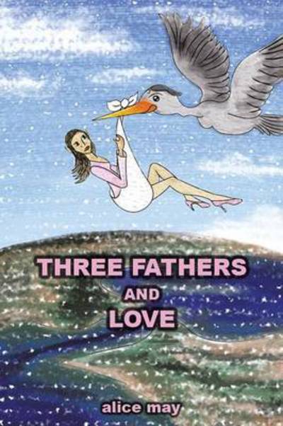 Cover for Alice May · Three Fathers and Love (Paperback Book) (2014)