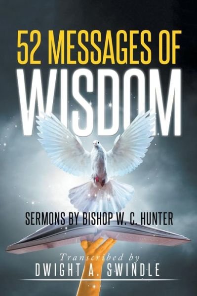 Cover for Dwight a Swindle · 52 Messages of Wisdom: Sermons by Bishop W. C. Hunter (Paperback Bog) (2015)