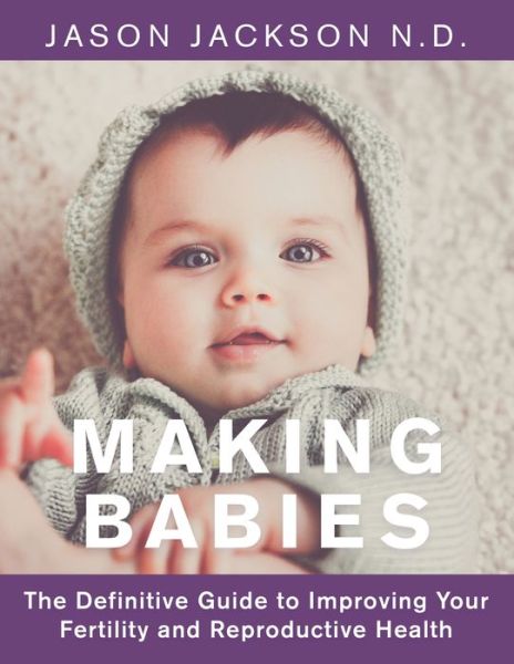 Cover for Jason Jackson · Making Babies The Definitive Guide to Improving Your Fertility and Reproductive Health (Paperback Book) (2021)