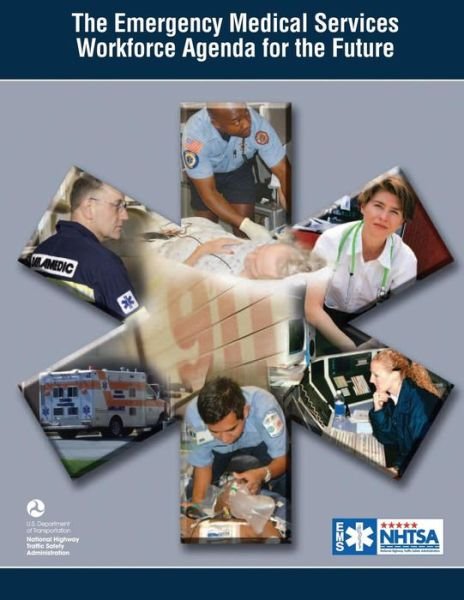 Cover for U S Department of Transportation · The Emergency Medical Services Workforce Agency for the Future (Paperback Book) (2015)