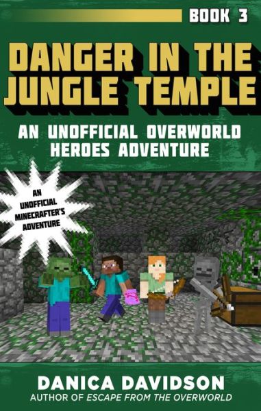 Cover for Danica Davidson · Danger in the Jungle Temple: An Unofficial Overworld Heroes Adventure, Book Three - Unofficial Overworld Heroes Adventure (Paperback Book) (2018)