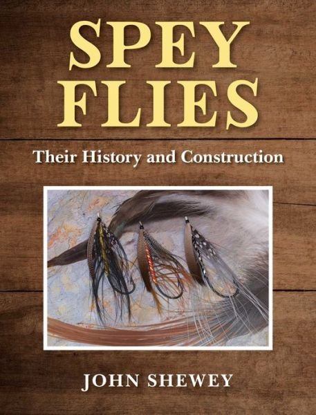 Cover for John Shewey · Spey Flies, Their History and Construction (Hardcover Book) (2022)