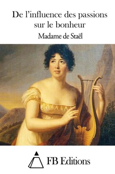 Cover for Madame De Stael · De L'influence Des Passions Sur Le Bonheur (Taschenbuch) (2015)