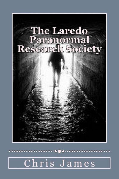 Cover for Chris James · The Laredo Paranormal Research Society. (Paperback Book) (2015)