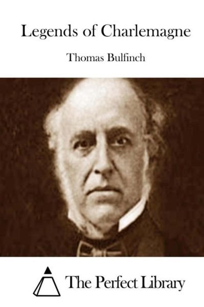 Legends of Charlemagne - Thomas Bulfinch - Livres - Createspace - 9781511746045 - 15 avril 2015
