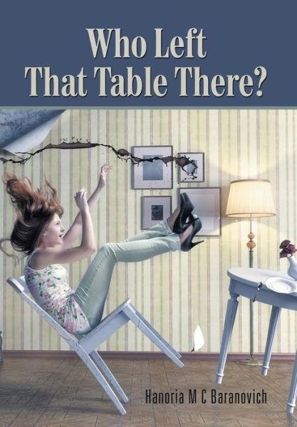 Cover for Hanoria M C Baranovich · Who Left That Table There? (Hardcover Book) (2016)