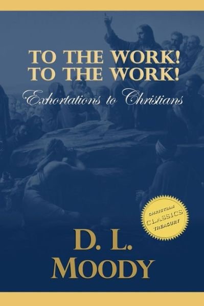 Cover for D L Moody · To the Work! to the Work!: Exhortations to Christians (Taschenbuch) (2015)