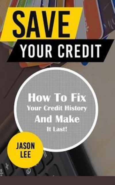 Cover for Jason Lee · Save Your Credit (Paperback Bog) (2015)