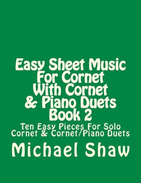 Cover for Michael Shaw · Easy Sheet Music for Cornet with Cornet &amp; Piano Duets Book 2: Ten Easy Pieces for Solo Cornet &amp; Cornet / Piano Duets (Taschenbuch) (2015)