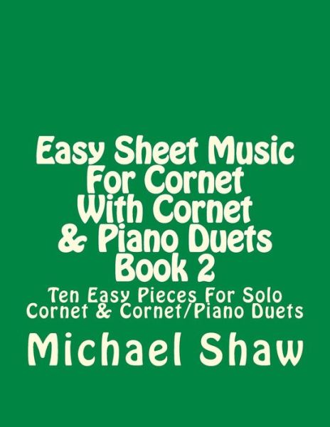 Cover for Michael Shaw · Easy Sheet Music for Cornet with Cornet &amp; Piano Duets Book 2: Ten Easy Pieces for Solo Cornet &amp; Cornet / Piano Duets (Taschenbuch) (2015)