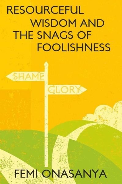 Cover for Femi Onasanya · Resourceful Wisdom And The Snags Of Foolishness (Pocketbok) (2015)