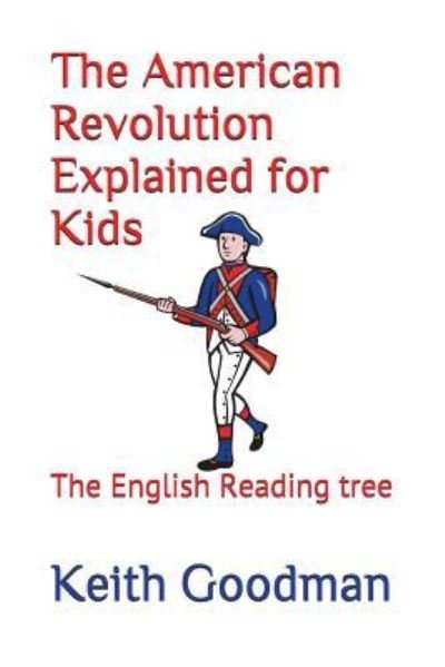 Cover for Keith Goodman · The American Revolution Explained for Kids : The English Reading tree (Paperback Book) (2017)