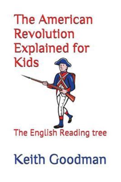 Cover for Keith Goodman · The American Revolution Explained for Kids : The English Reading tree (Pocketbok) (2017)