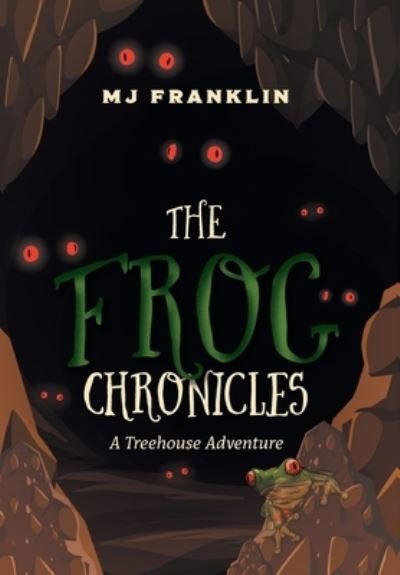 Cover for Mj Franklin · The Frog Chronicles: A Treehouse Adventure (Inbunden Bok) (2021)