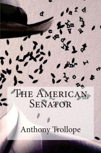 The American Senator - Anthony Trollope - Books - Createspace Independent Publishing Platf - 9781534941045 - June 27, 2016