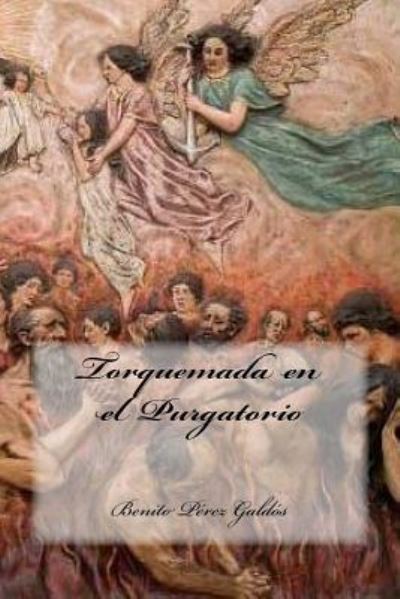 Torquemada en el Purgatorio - Benito Pérez Galdós - Books - Createspace Independent Publishing Platf - 9781535014045 - June 29, 2016