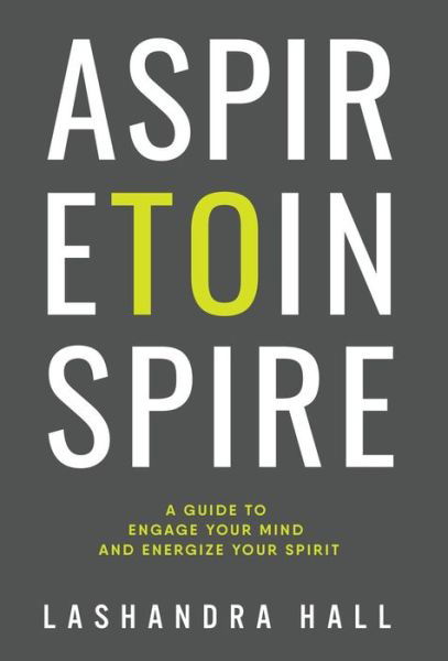 Aspire to Inspire - Lashandra Hall - Kirjat - Nook Press - 9781538026045 - torstai 18. toukokuuta 2017