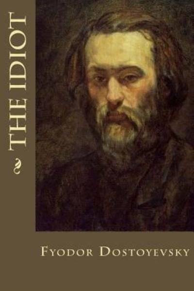 The Idiot - Fyodor Dostoyevsky - Books - Createspace Independent Publishing Platf - 9781539438045 - October 10, 2016