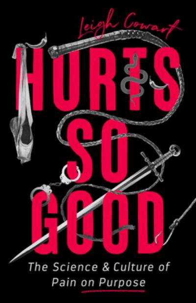 Cover for Leigh Cowart · Hurts So Good: The Science and Culture of Pain on Purpose (Hardcover Book) (2021)