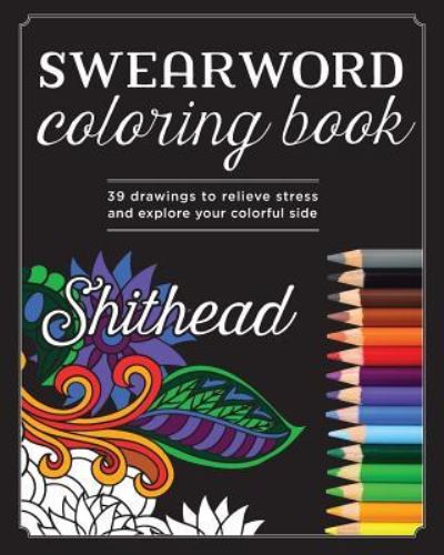 Swear Word Coloring Book - Richard Johnson - Kirjat - Createspace Independent Publishing Platf - 9781545112045 - lauantai 1. huhtikuuta 2017