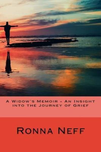 A Widow's Memoir - An Insight into the Journey of Grief - Ronna L Neff - Livres - Createspace Independent Publishing Platf - 9781545422045 - 28 avril 2017