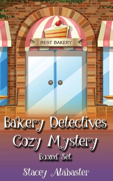 Cover for Stacey Alabaster · Bakery Detectives Cozy Mystery Boxed Set (Books 7 - 9) (Pocketbok) (2017)