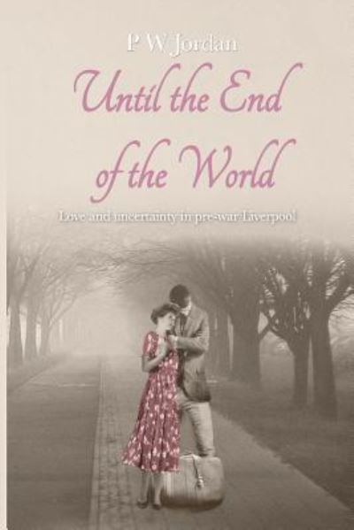 Until the end of the world - Peter Jordan - Books - Createspace Independent Publishing Platf - 9781546719045 - June 12, 2017