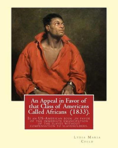 Cover for Lydia Maria Child · An Appeal in Favor of That Class of Americans Called Africans (1833). by (Pocketbok) (2017)