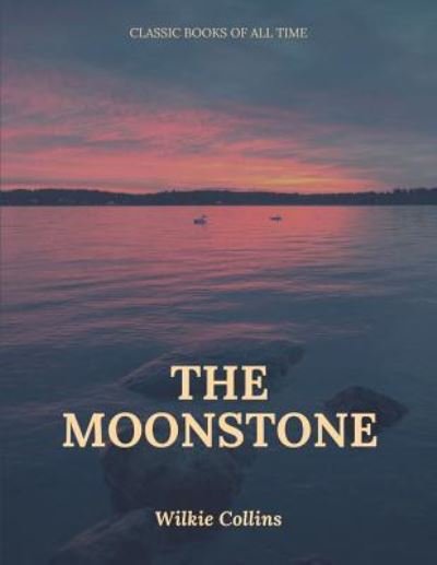 The Moonstone - Wilkie Collins - Livros - Createspace Independent Publishing Platf - 9781547220045 - 7 de junho de 2017