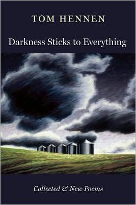 Cover for Tom Hennen · Darkness Sticks to Everything: Collected and New Poems (Paperback Book) [First Printing edition] (2013)