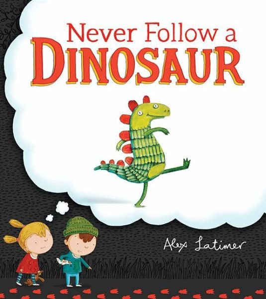 Cover for Alex Latimer · Never follow a dinosaur (Buch) (2016)