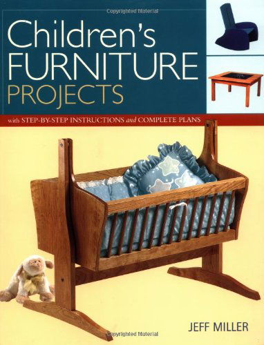 Children's Furniture Projects: with Step-by-step Instructions and Complete Plans (Projects Book) - Jeff Miller - Livres - Taunton Press - 9781561585045 - 1 octobre 2002