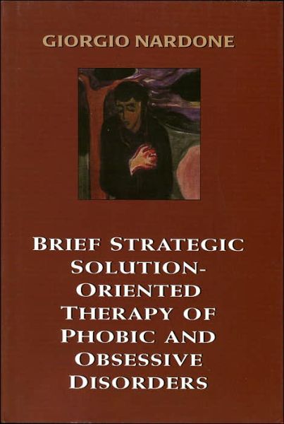 Brief Strategic Solution-Oriented Therapy of Phobic and Obsessive Disorders - Giorgio Nardone - Boeken - Jason Aronson Publishers - 9781568218045 - 7 juli 1977