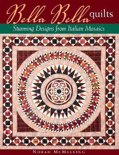 Bella Bella Quilts: Stunning Designs from Italian Mosaics - Norah McMeeking - Livros - C & T Publishing - 9781571203045 - 1 de novembro de 2005