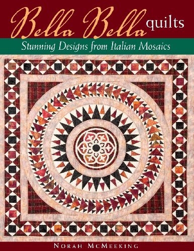 Bella Bella Quilts: Stunning Designs from Italian Mosaics - Norah McMeeking - Bücher - C & T Publishing - 9781571203045 - 1. November 2005