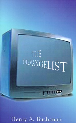 The Televangelist - Henry A. Buchanan - Books - 1st Book Library - 9781587213045 - April 20, 2000