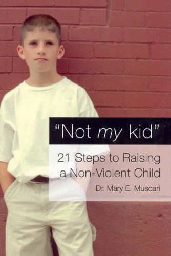 Cover for Mary Muscari · Not My Kid: 21 Steps to Raising a Non-Violent Child (Paperback Book) (2005)