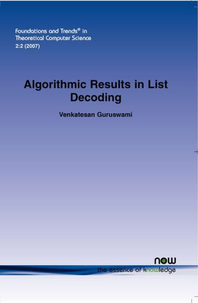 Cover for Venkatesan Guruswami · Algorithmic Results in List Decoding - Foundations and Trends (R) in Theoretical Computer Science (Paperback Book) (2007)