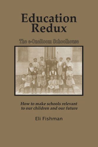 Cover for Eli Fishman · Education Redux: How to Make Schools Relevant to Our Children and Our Future (Pb) (Paperback Book) (2010)