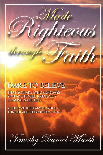 Made Righteous Through Faith - Timothy Marsh - Books - Vision Publishing (Ramona, CA) - 9781615291045 - November 14, 2013