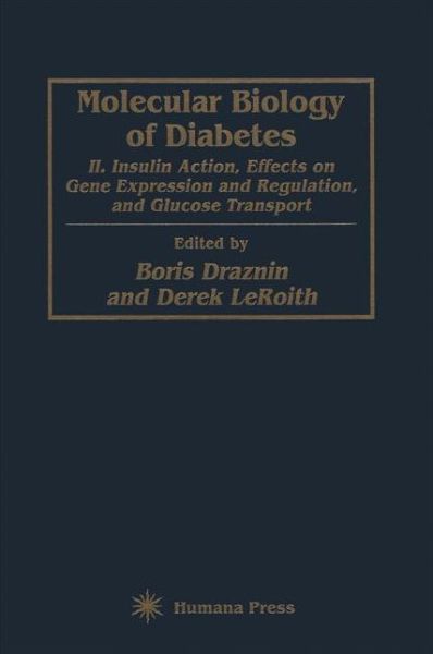 Molecular Biology of Diabetes, Part II: Insulin Action, Effects on Gene Expression and Regulation, and Glucose Transport - Boris Draznin - Books - Humana Press Inc. - 9781617370045 - December 12, 2011